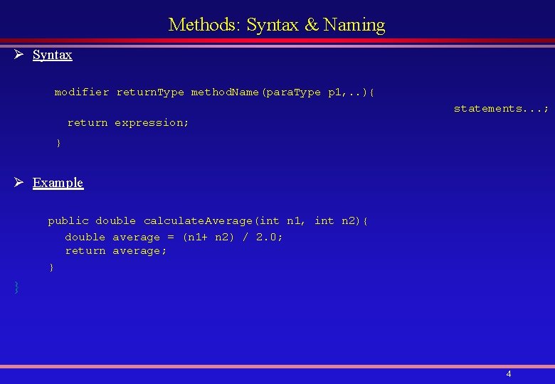 Methods: Syntax & Naming Ø Syntax modifier return. Type method. Name(para. Type p 1,