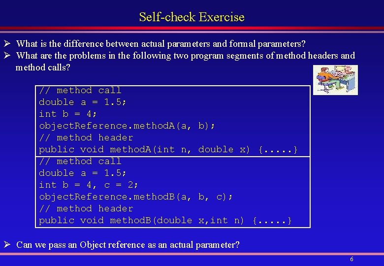 Self-check Exercise What is the difference between actual parameters and formal parameters? Ø Ø