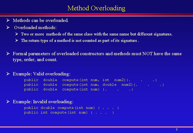 Method Overloading Ø Methods can be overloaded. Ø Overloaded methods: Ø Two or more