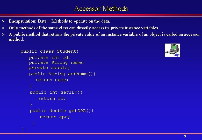 Accessor Methods Ø Ø Ø Encapsulation: Data + Methods to operate on the data.