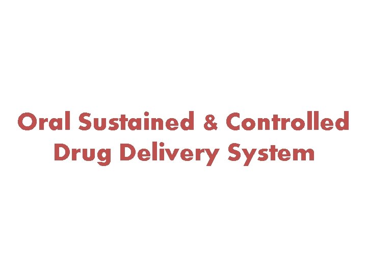 Oral Sustained & Controlled Drug Delivery System 