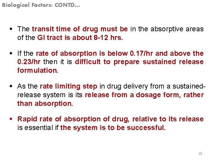 Biological Factors: CONTD… § The transit time of drug must be in the absorptive