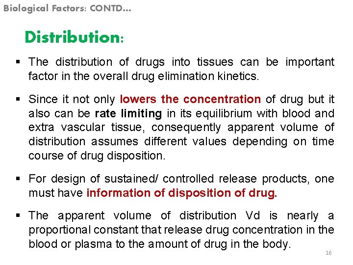 Biological Factors: CONTD… Distribution: § The distribution of drugs into tissues can be important