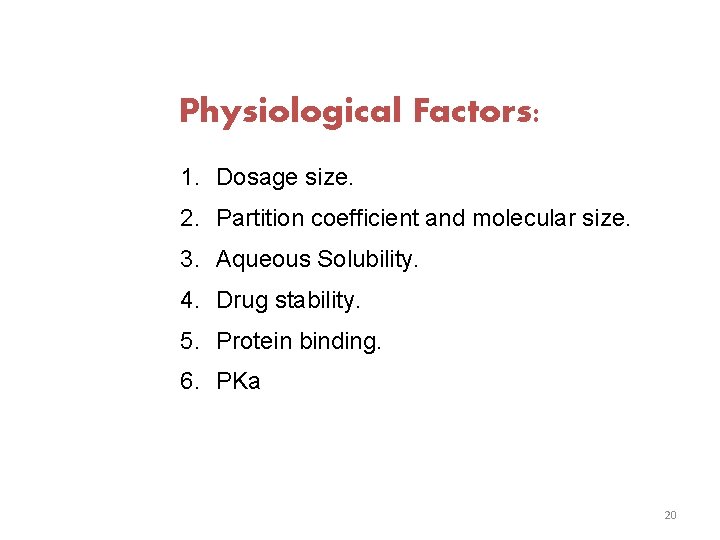 Physiological Factors: 1. Dosage size. 2. Partition coefficient and molecular size. 3. Aqueous Solubility.