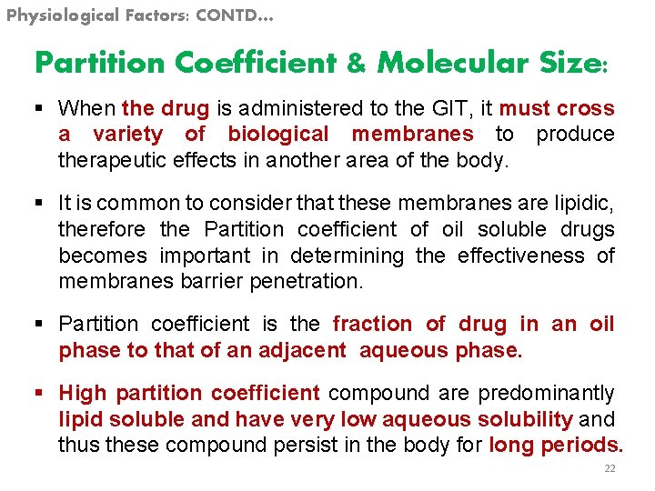 Physiological Factors: CONTD… Partition Coefficient & Molecular Size: § When the drug is administered