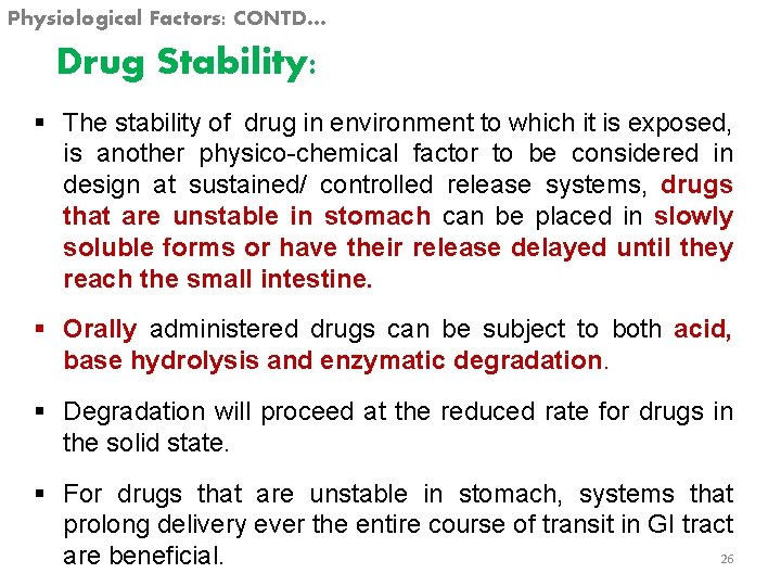 Physiological Factors: CONTD… Drug Stability: § The stability of drug in environment to which