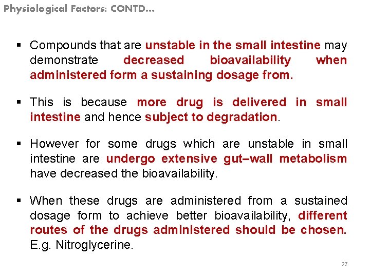 Physiological Factors: CONTD… § Compounds that are unstable in the small intestine may demonstrate