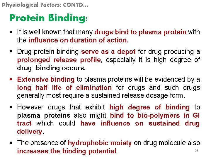 Physiological Factors: CONTD… Protein Binding: § It is well known that many drugs bind