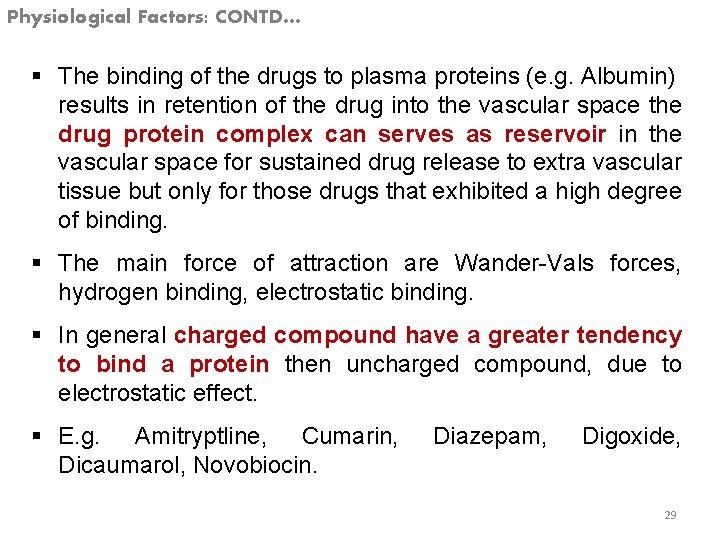 Physiological Factors: CONTD… § The binding of the drugs to plasma proteins (e. g.