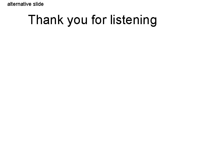 alternative slide Thank you for listening 