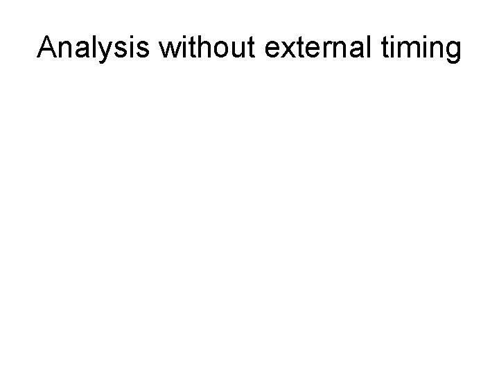 Analysis without external timing 