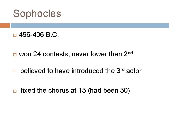 Sophocles 496 -406 B. C. won 24 contests, never lower than 2 nd believed