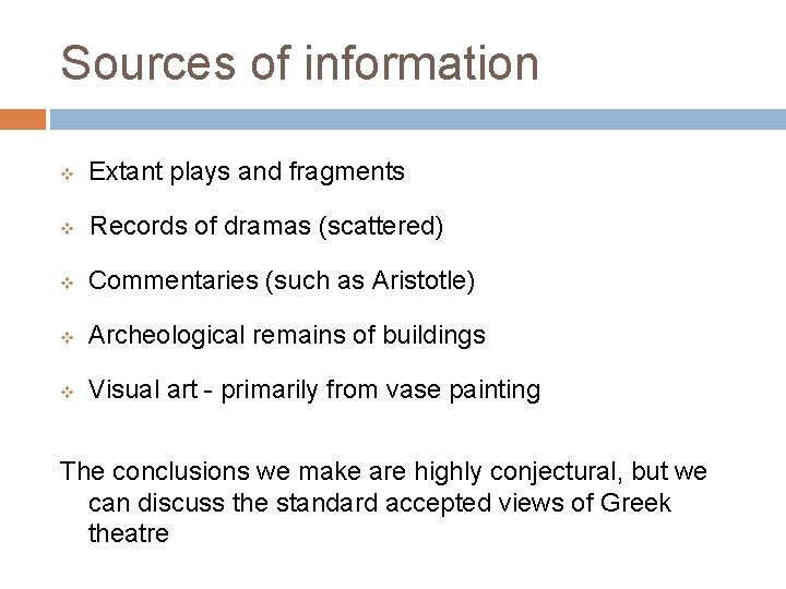 Sources of information v Extant plays and fragments v Records of dramas (scattered) v