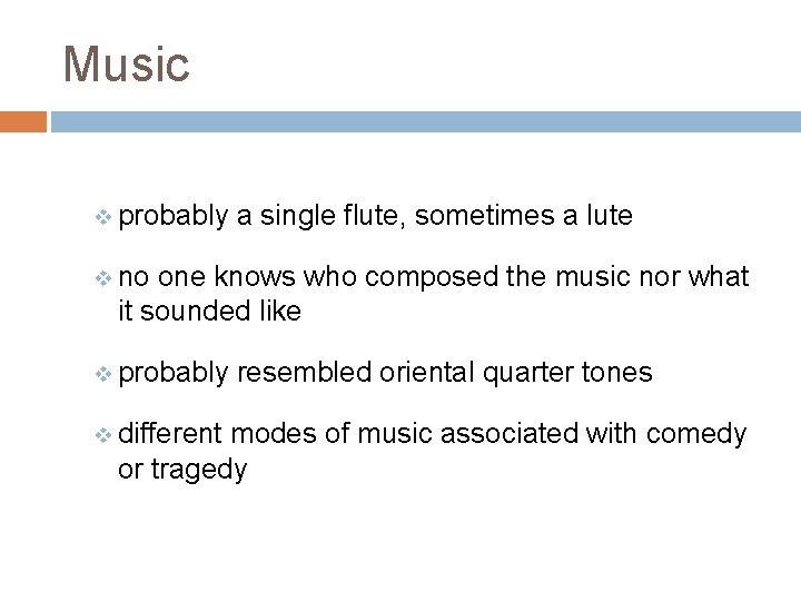 Music v probably a single flute, sometimes a lute v no one knows who