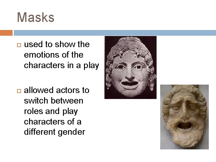Masks used to show the emotions of the characters in a play allowed actors