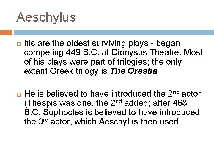 Aeschylus his are the oldest surviving plays - began competing 449 B. C. at