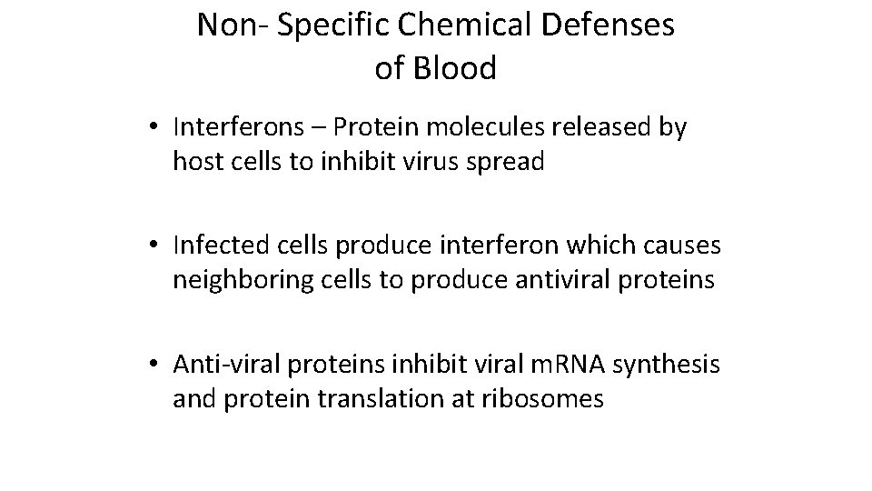 Non- Specific Chemical Defenses of Blood • Interferons – Protein molecules released by host