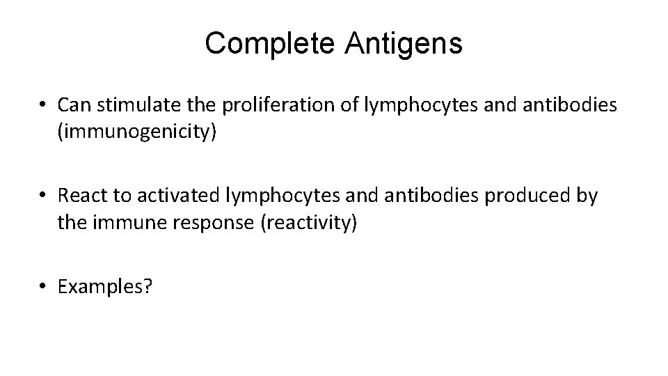 Complete Antigens • Can stimulate the proliferation of lymphocytes and antibodies (immunogenicity) • React