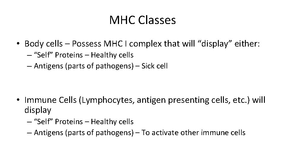 MHC Classes • Body cells – Possess MHC I complex that will “display” either: