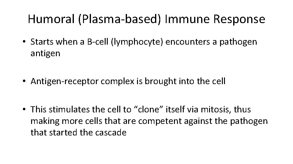 Humoral (Plasma-based) Immune Response • Starts when a B-cell (lymphocyte) encounters a pathogen antigen