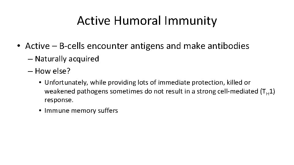 Active Humoral Immunity • Active – B-cells encounter antigens and make antibodies – Naturally