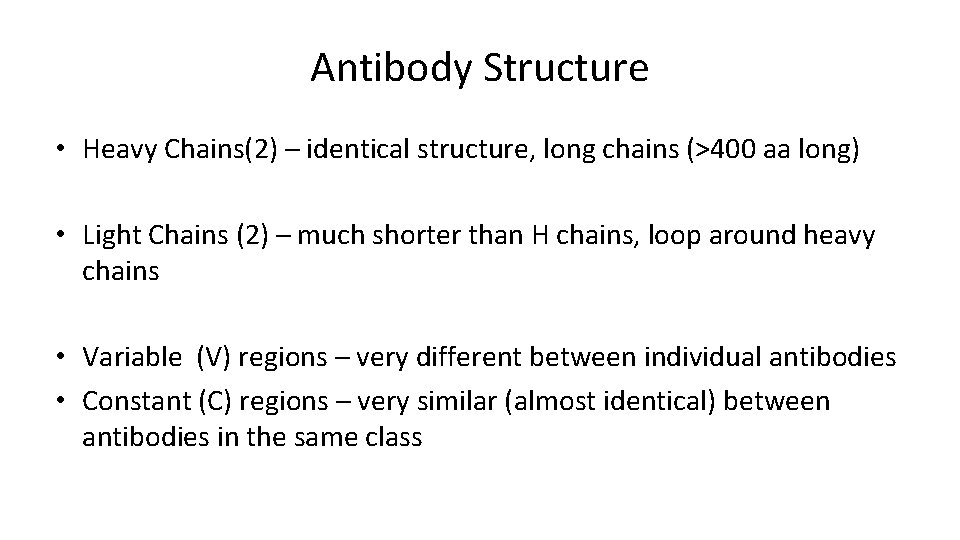 Antibody Structure • Heavy Chains(2) – identical structure, long chains (>400 aa long) •