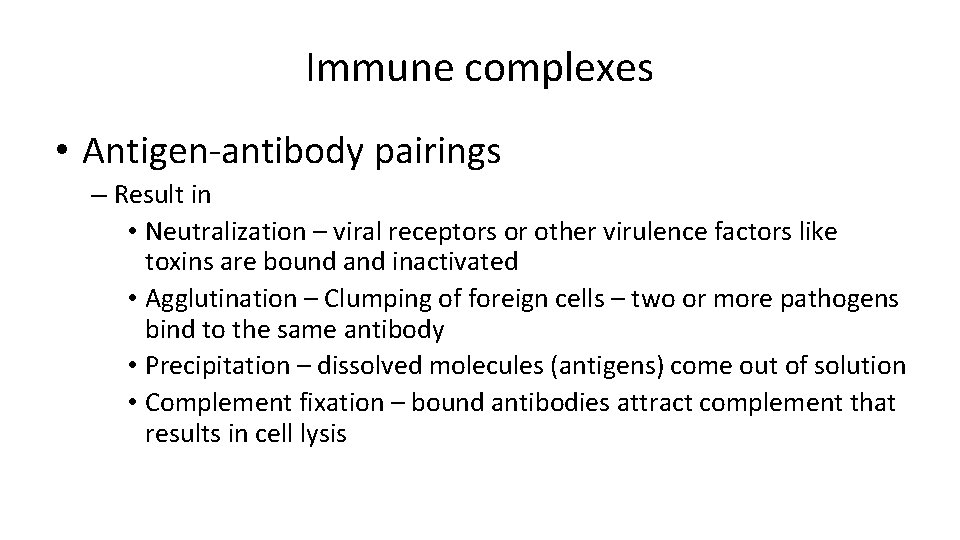 Immune complexes • Antigen-antibody pairings – Result in • Neutralization – viral receptors or