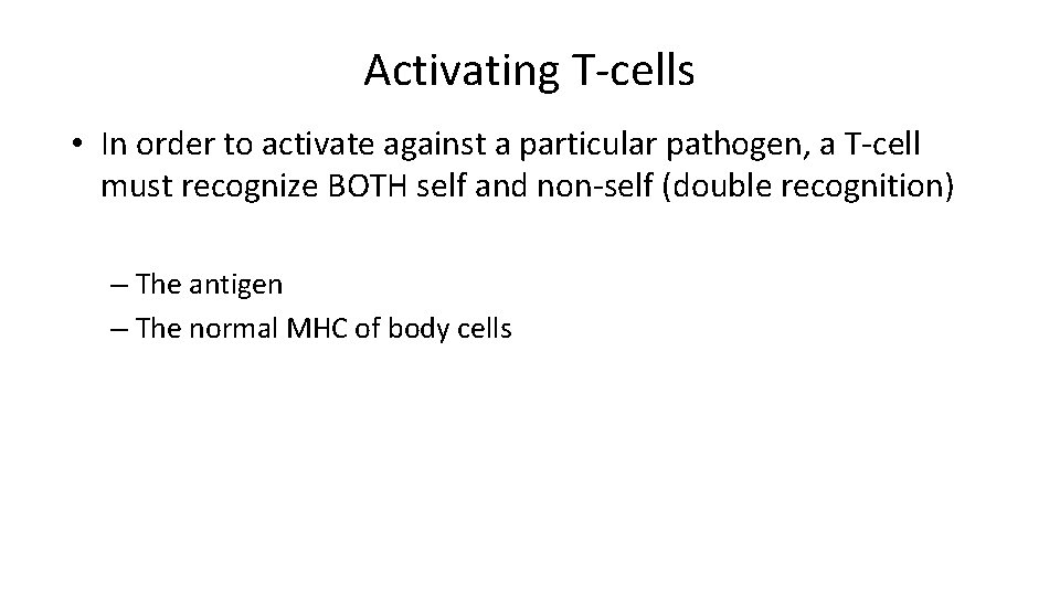 Activating T-cells • In order to activate against a particular pathogen, a T-cell must