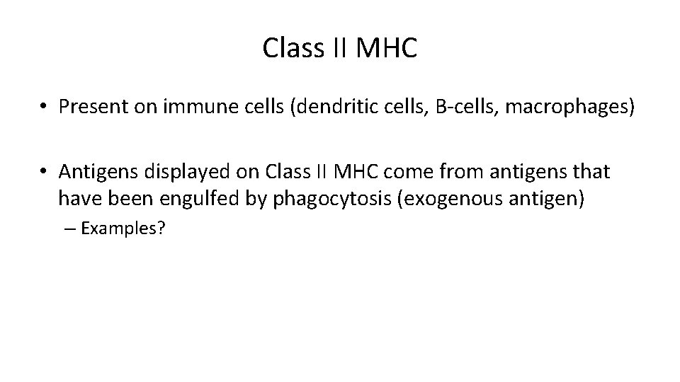 Class II MHC • Present on immune cells (dendritic cells, B-cells, macrophages) • Antigens