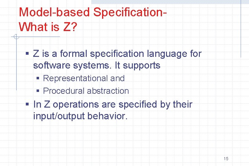 Model-based Specification. What is Z? § Z is a formal specification language for software