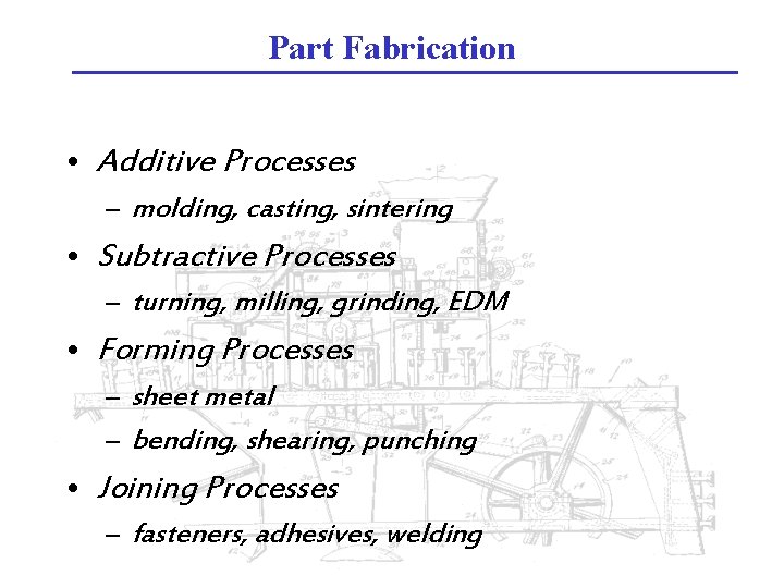 Part Fabrication • Additive Processes – molding, casting, sintering • Subtractive Processes – turning,