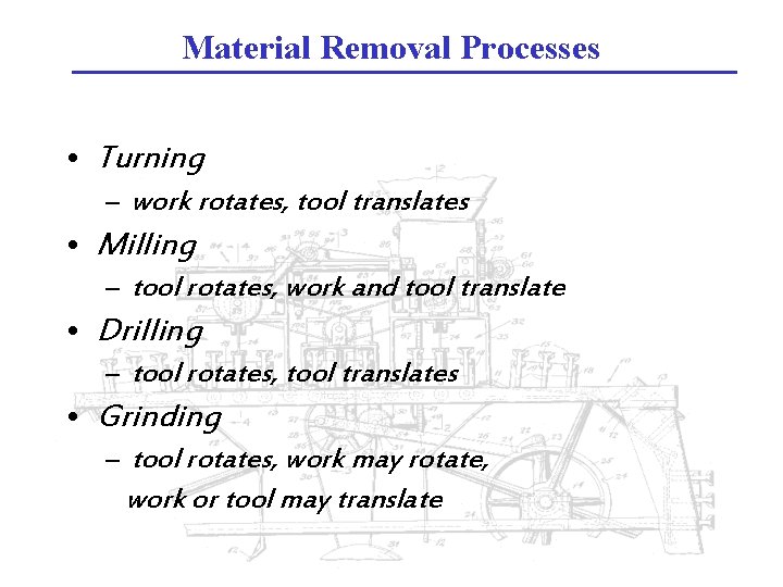 Material Removal Processes • Turning – work rotates, tool translates • Milling – tool