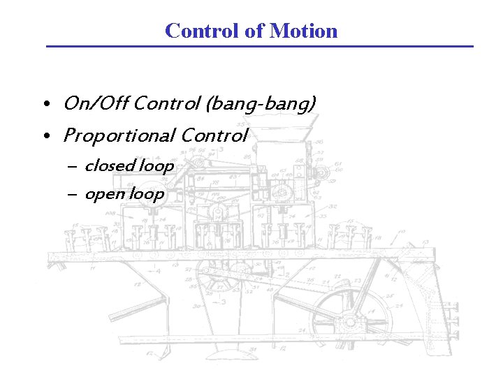 Control of Motion • On/Off Control (bang-bang) • Proportional Control – closed loop –