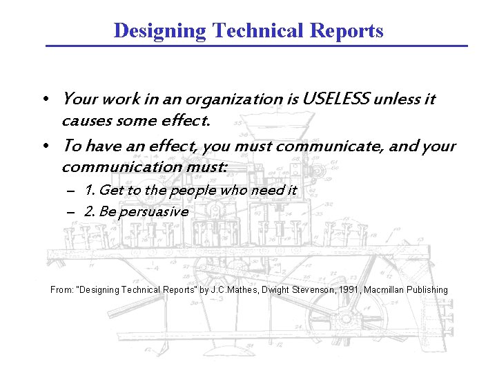 Designing Technical Reports • Your work in an organization is USELESS unless it causes