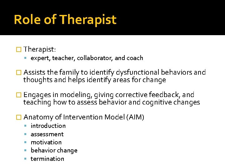 Role of Therapist � Therapist: expert, teacher, collaborator, and coach � Assists the family