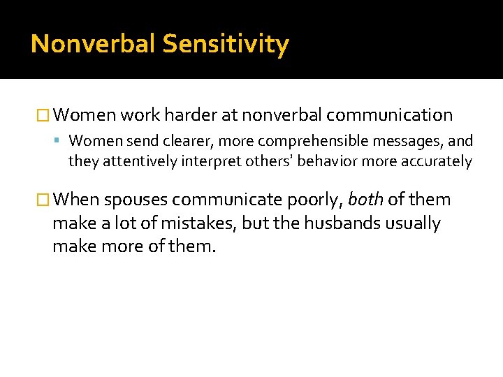 Nonverbal Sensitivity � Women work harder at nonverbal communication Women send clearer, more comprehensible