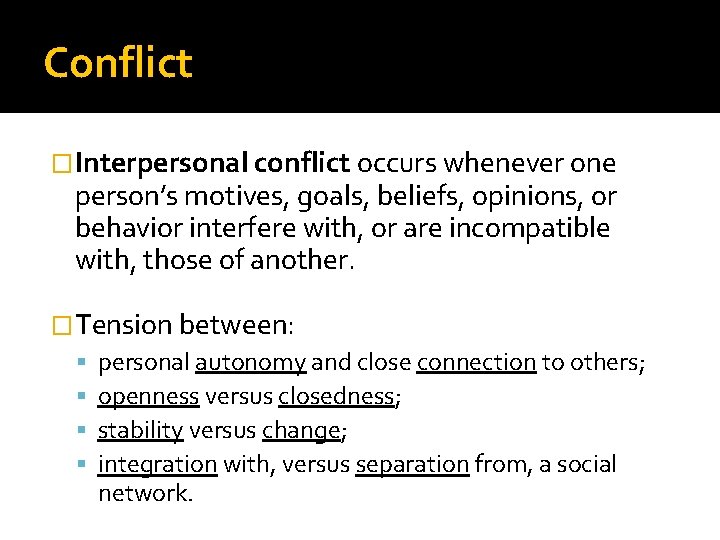 Conflict �Interpersonal conflict occurs whenever one person’s motives, goals, beliefs, opinions, or behavior interfere