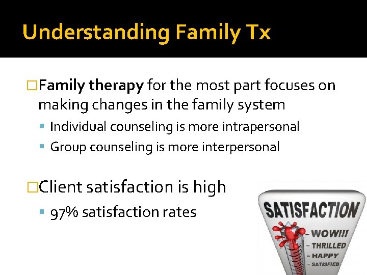 Understanding Family Tx �Family therapy for the most part focuses on making changes in