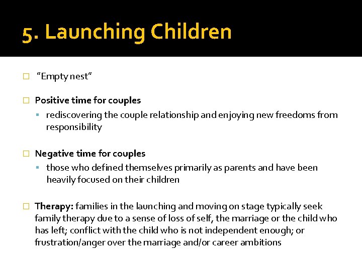 5. Launching Children � ”Empty nest” � Positive time for couples rediscovering the couple