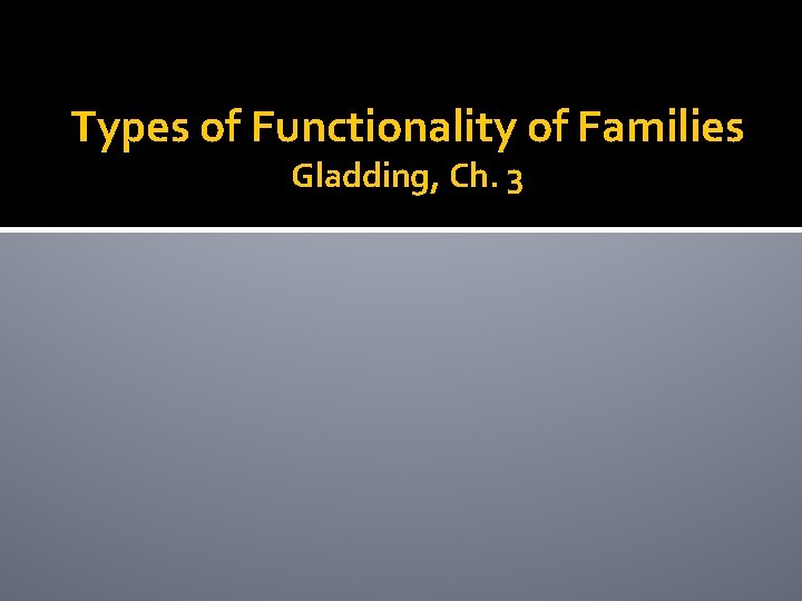 Types of Functionality of Families Gladding, Ch. 3 