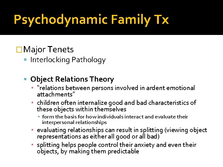 Psychodynamic Family Tx �Major Tenets Interlocking Pathology Object Relations Theory ▪ “relations between persons