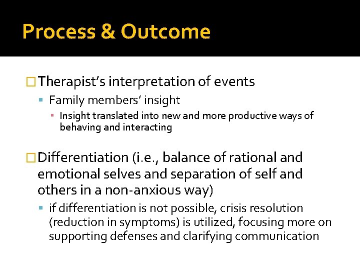 Process & Outcome �Therapist’s interpretation of events Family members’ insight ▪ Insight translated into