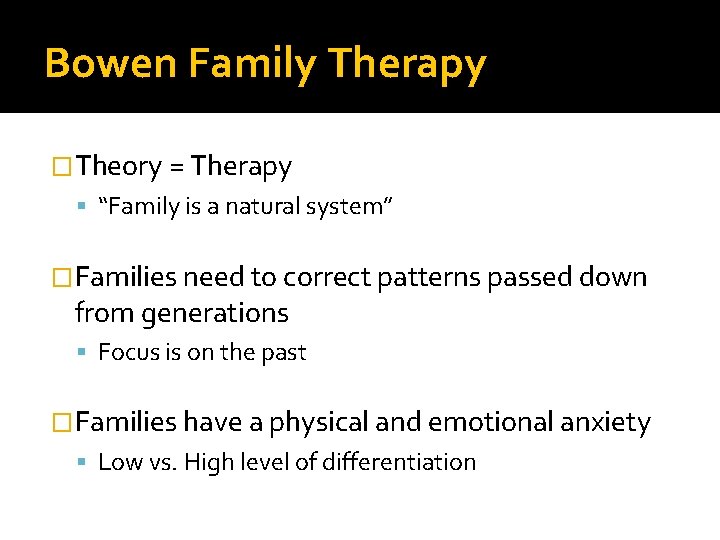 Bowen Family Therapy �Theory = Therapy “Family is a natural system” �Families need to