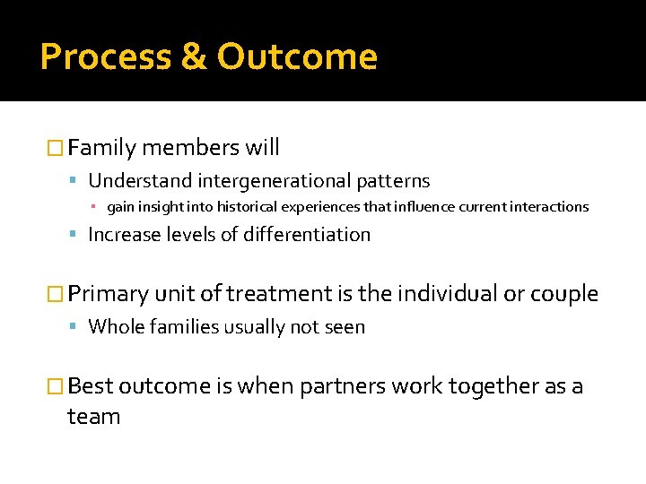 Process & Outcome � Family members will Understand intergenerational patterns ▪ gain insight into