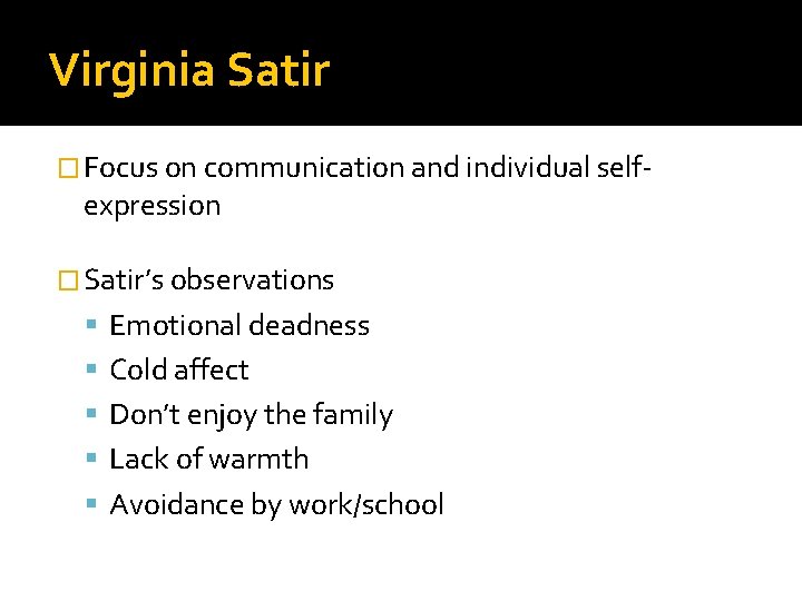 Virginia Satir � Focus on communication and individual self- expression � Satir’s observations Emotional