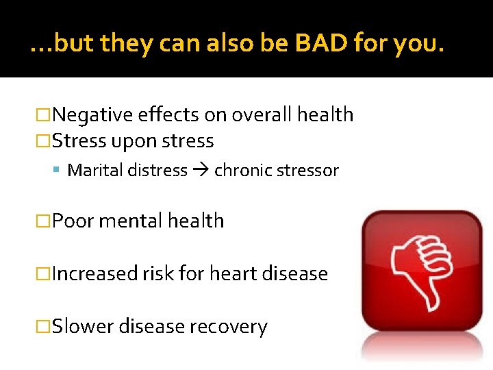 …but they can also be BAD for you. �Negative effects on overall health �Stress