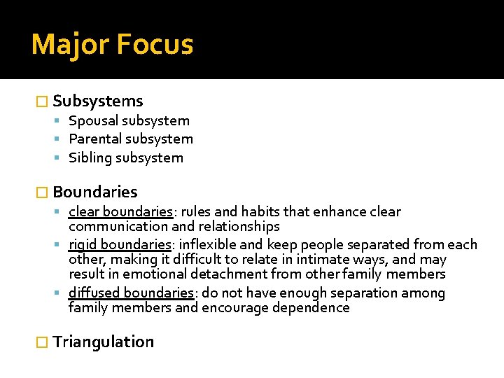 Major Focus � Subsystems Spousal subsystem Parental subsystem Sibling subsystem � Boundaries clear boundaries: