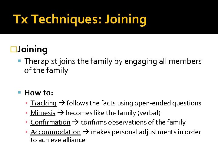 Tx Techniques: Joining �Joining Therapist joins the family by engaging all members of the