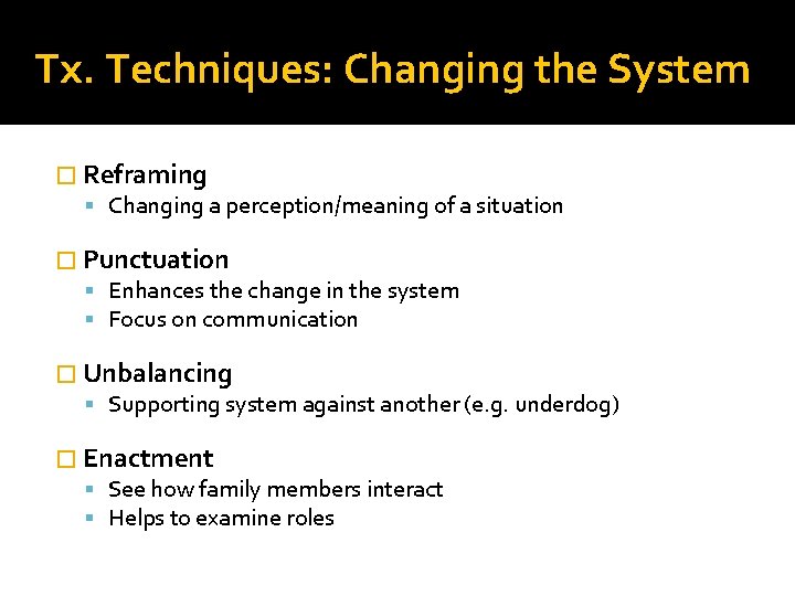 Tx. Techniques: Changing the System � Reframing Changing a perception/meaning of a situation �