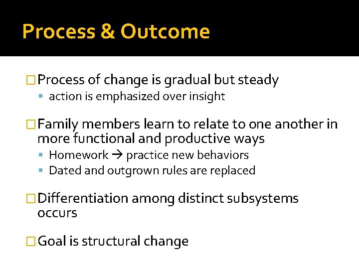 Process & Outcome �Process of change is gradual but steady action is emphasized over